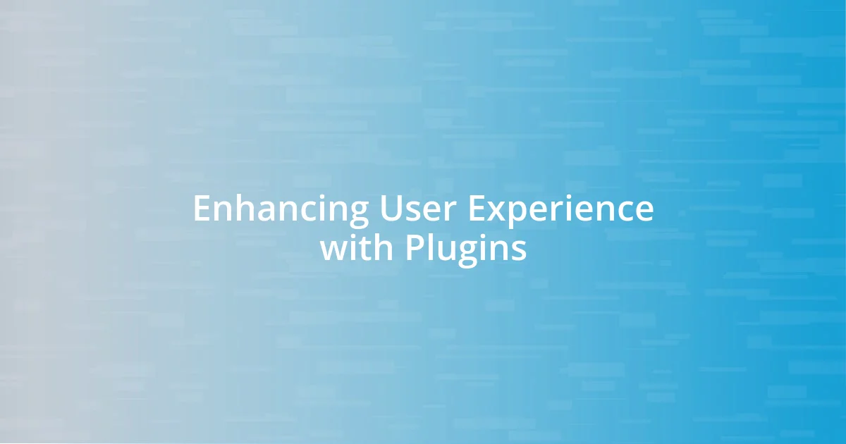 Enhancing User Experience with Plugins