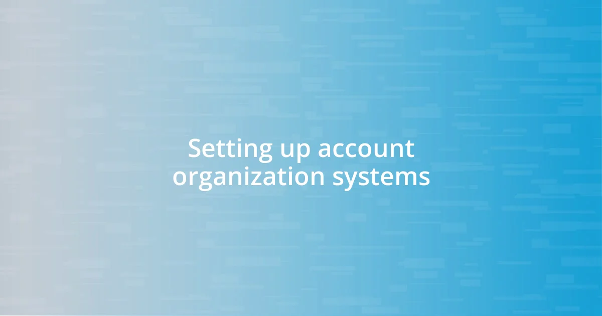 Setting up account organization systems