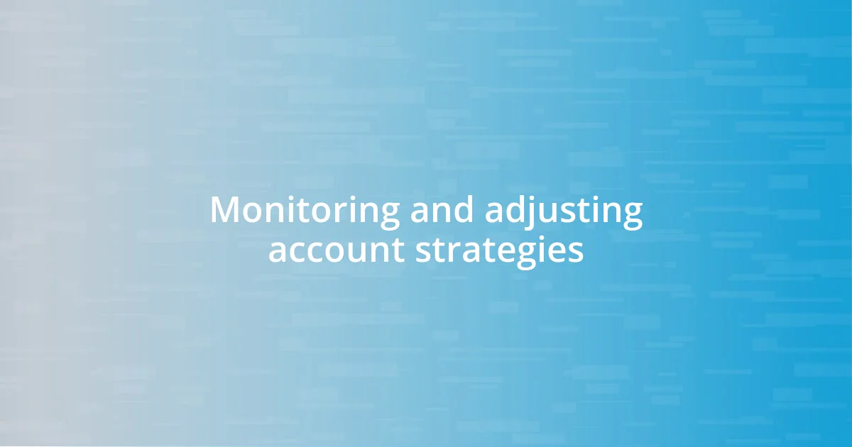 Monitoring and adjusting account strategies