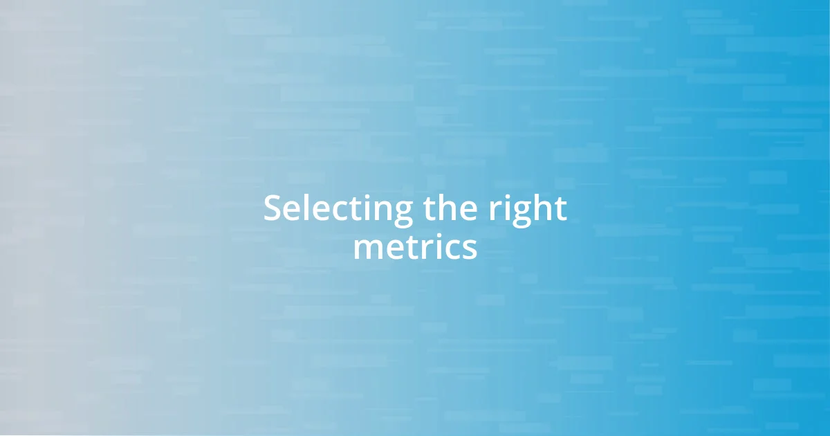 Selecting the right metrics