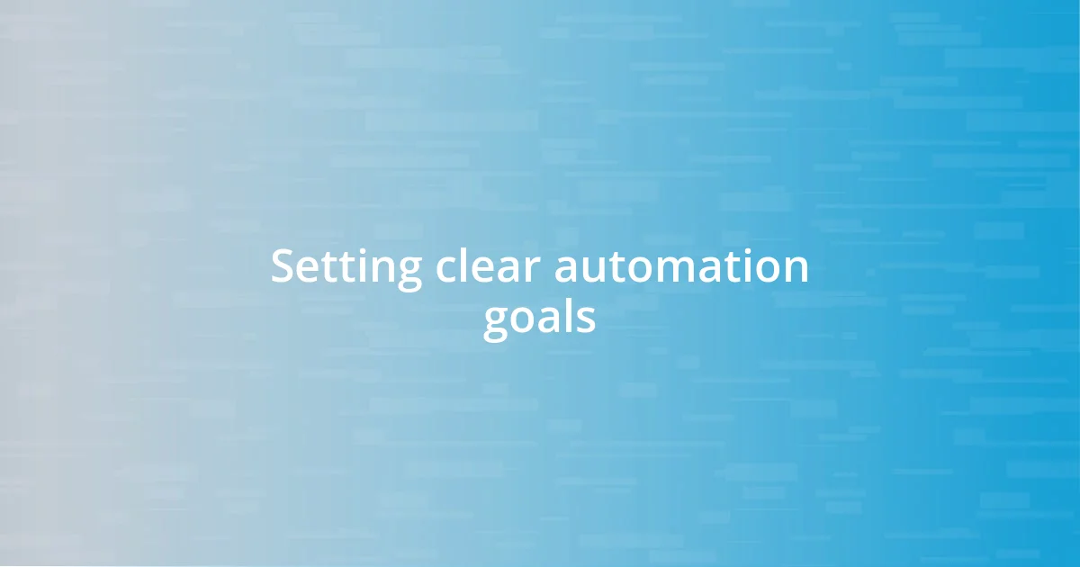 Setting clear automation goals