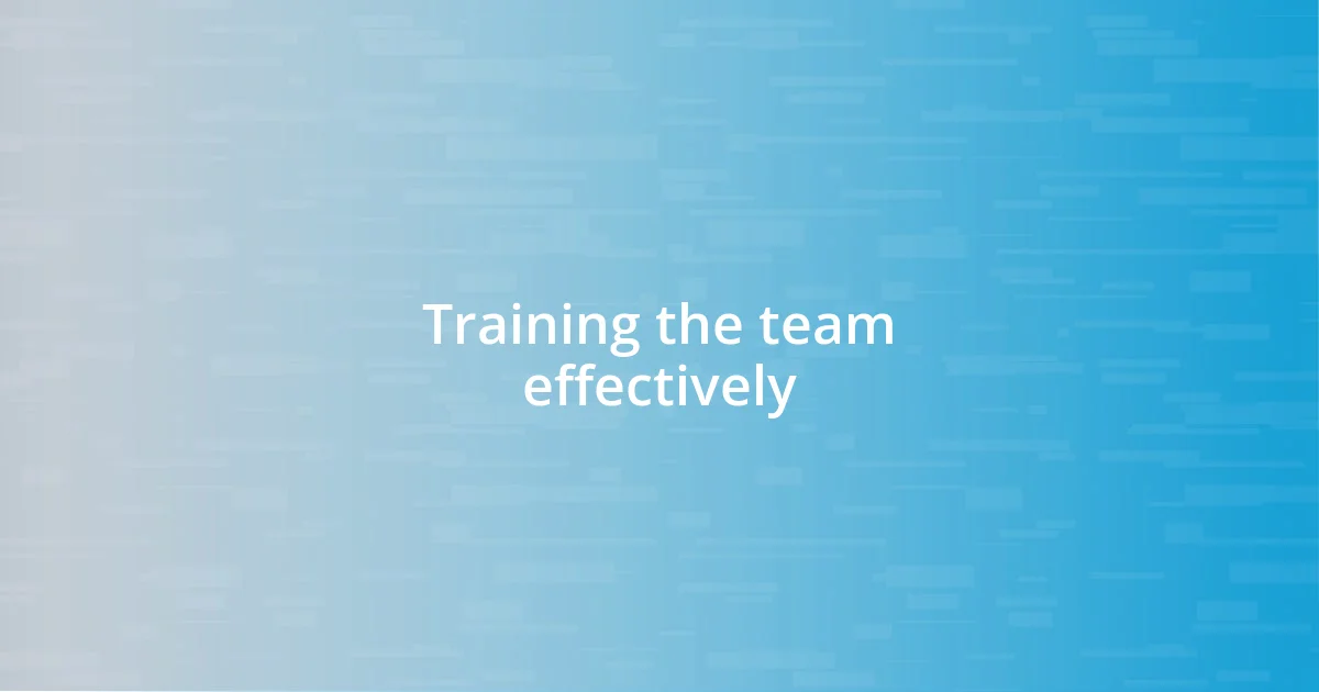 Training the team effectively