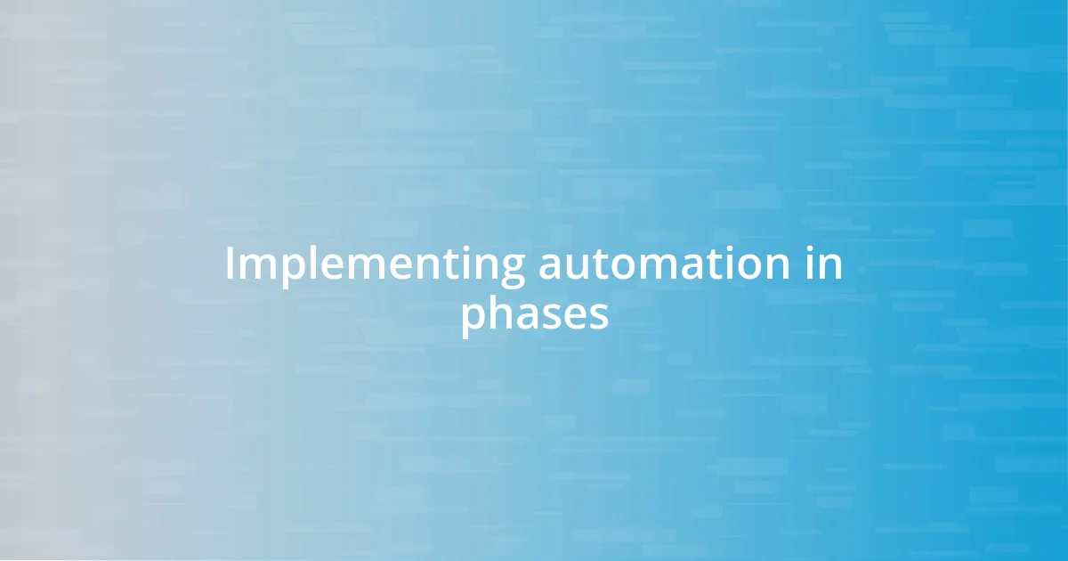 Implementing automation in phases