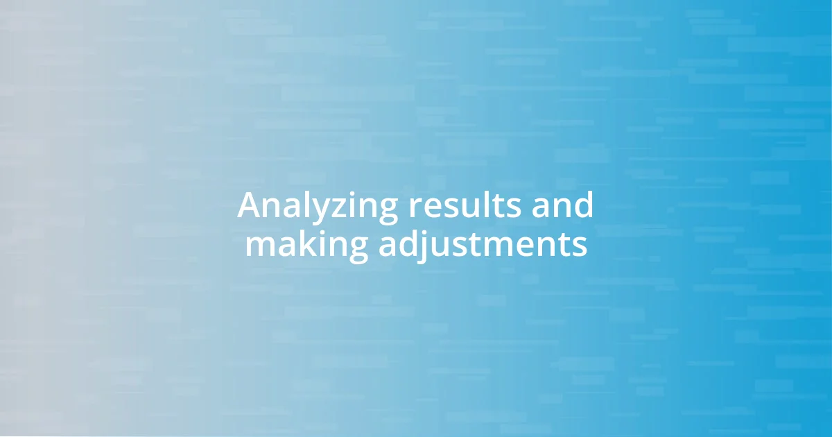 Analyzing results and making adjustments