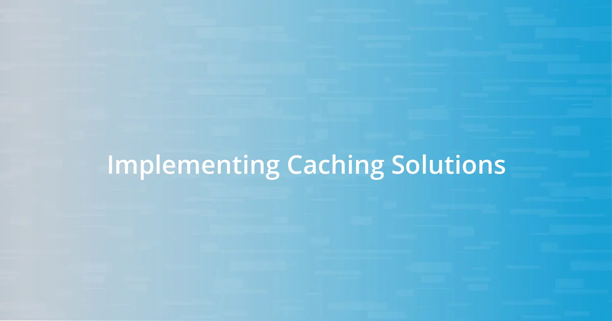 Implementing Caching Solutions