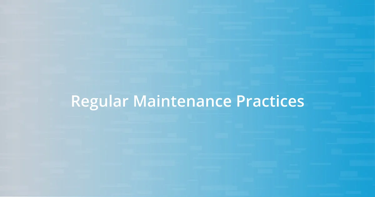 Regular Maintenance Practices