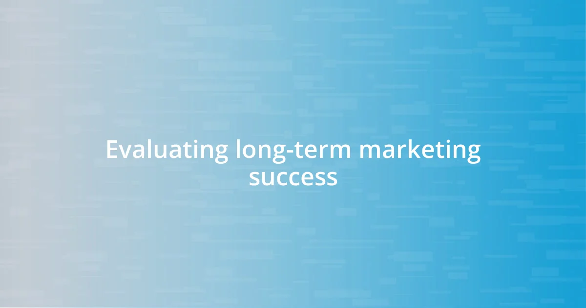 Evaluating long-term marketing success