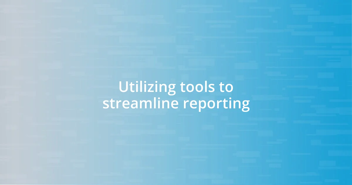 Utilizing tools to streamline reporting