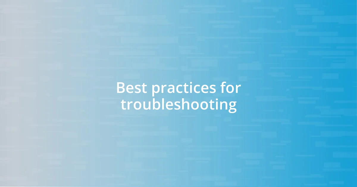 Best practices for troubleshooting