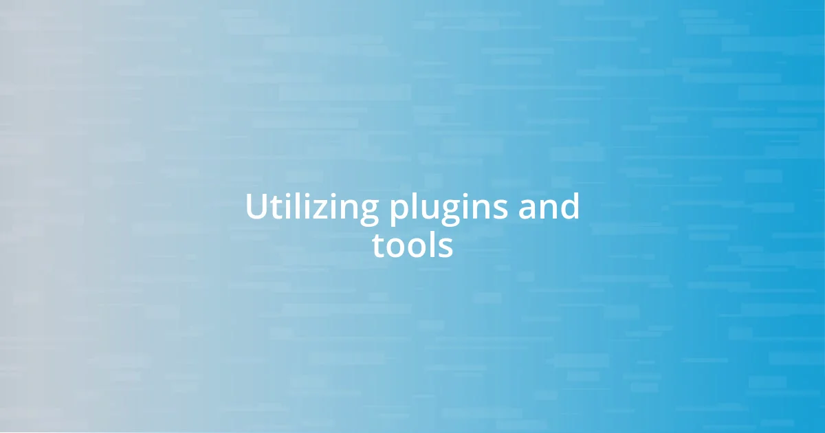 Utilizing plugins and tools