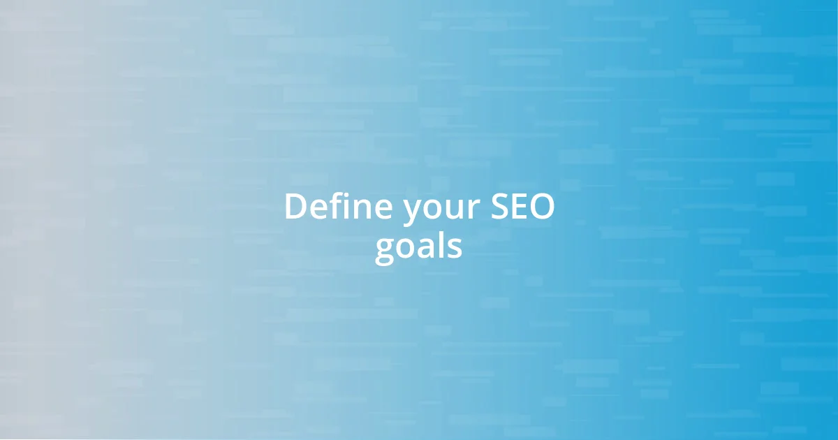 Define your SEO goals