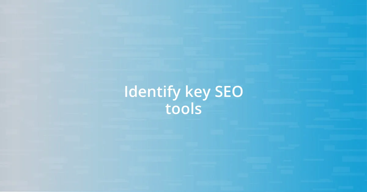 Identify key SEO tools