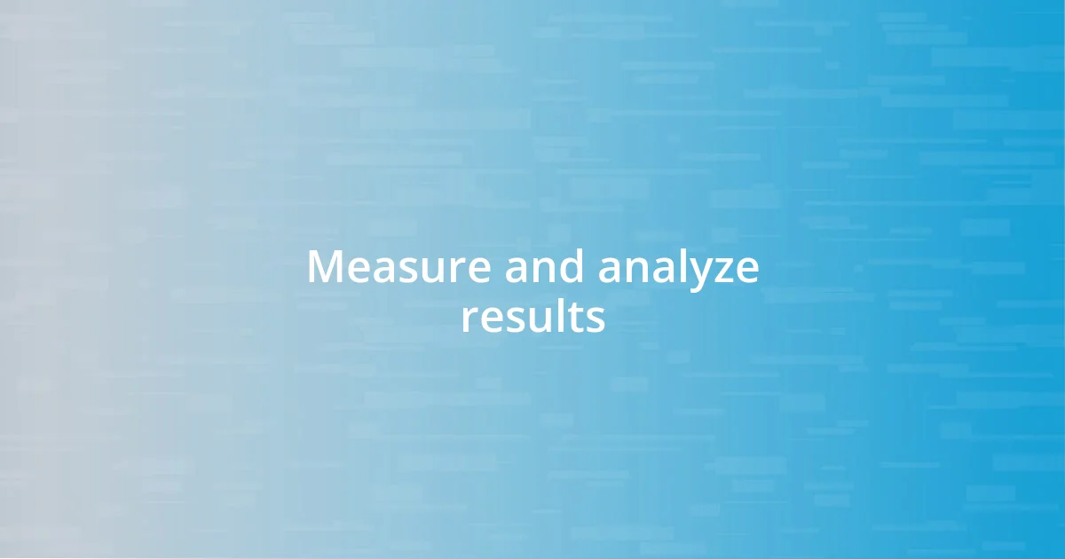 Measure and analyze results