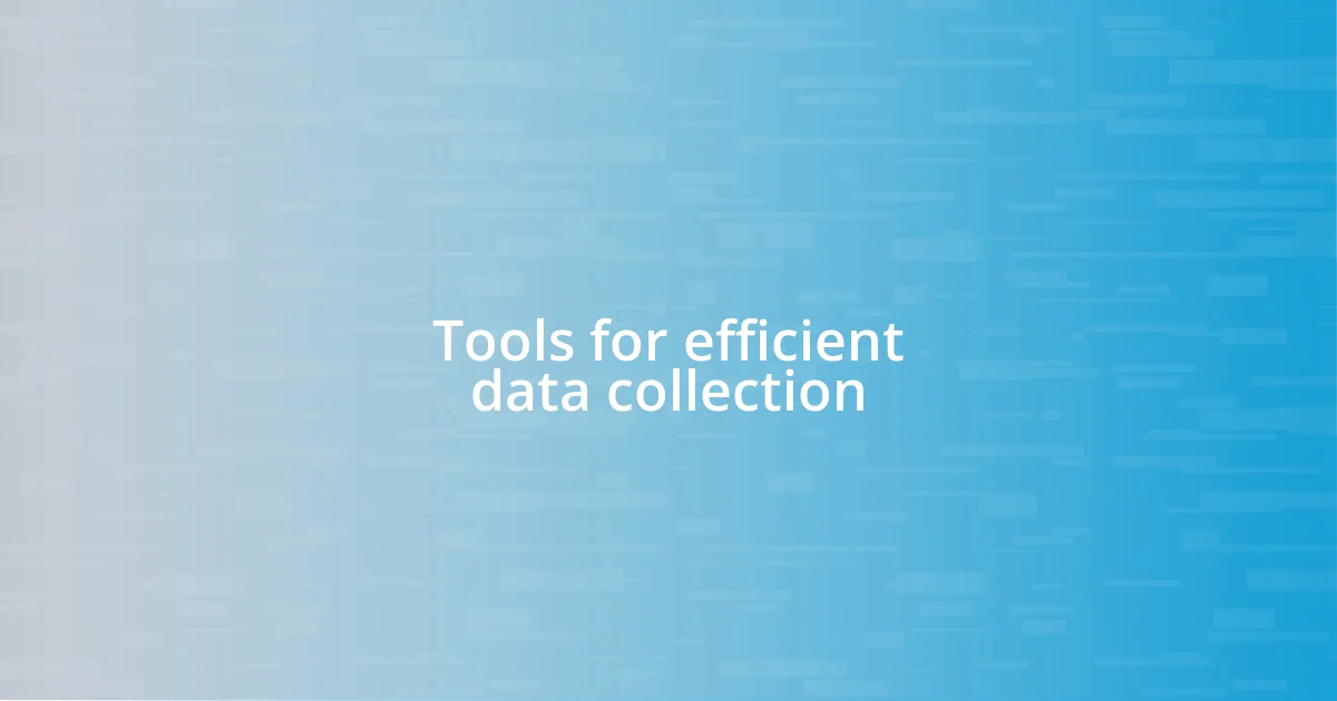 Tools for efficient data collection