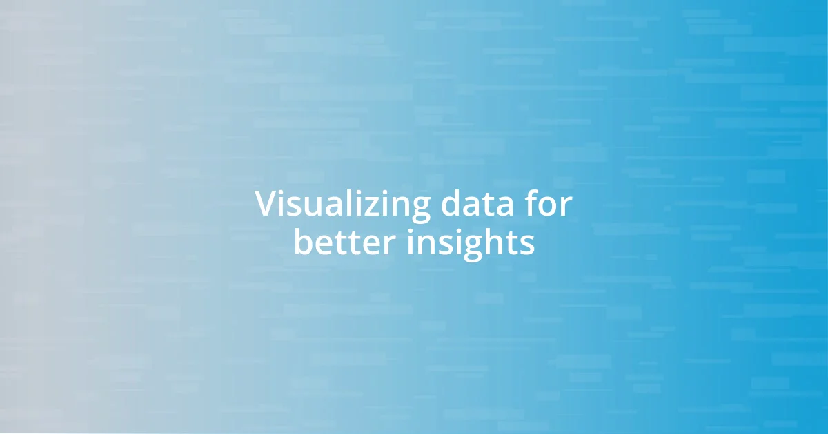 Visualizing data for better insights