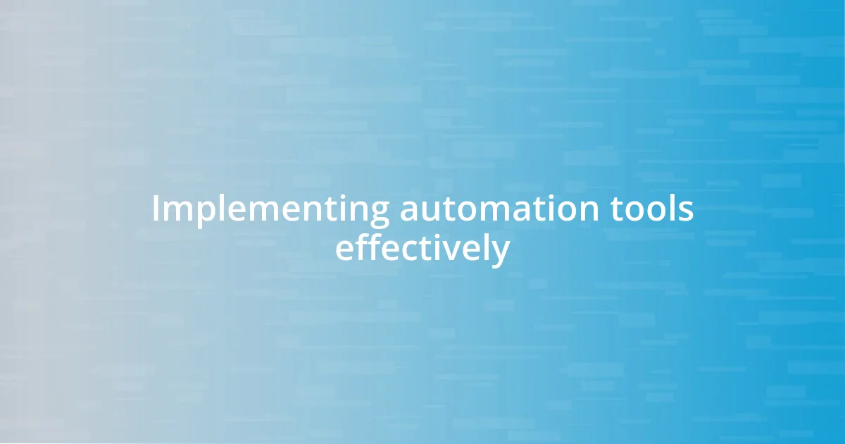 Implementing automation tools effectively