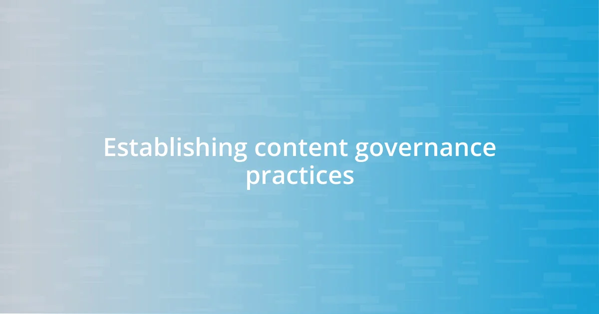 Establishing content governance practices