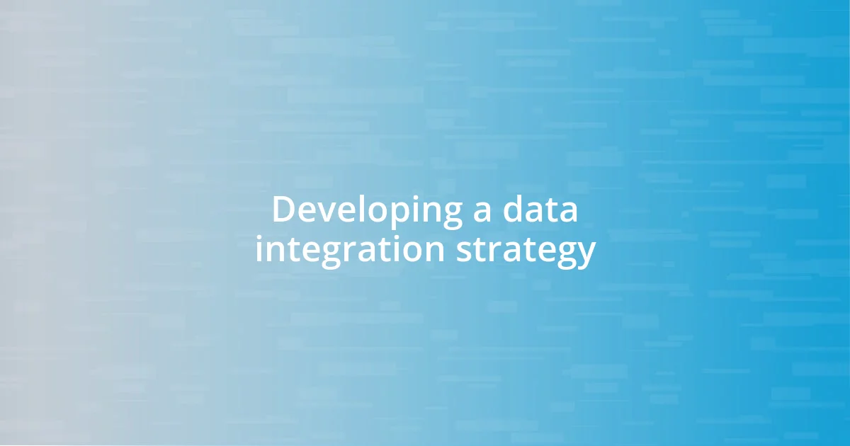 Developing a data integration strategy