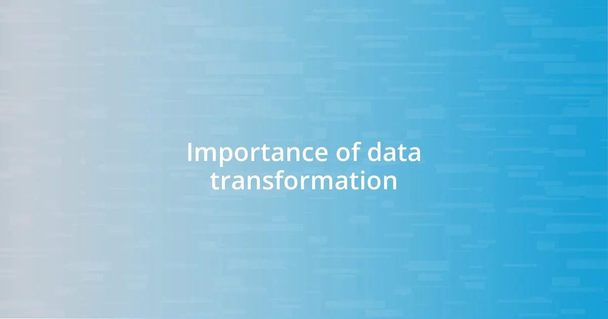 Importance of data transformation