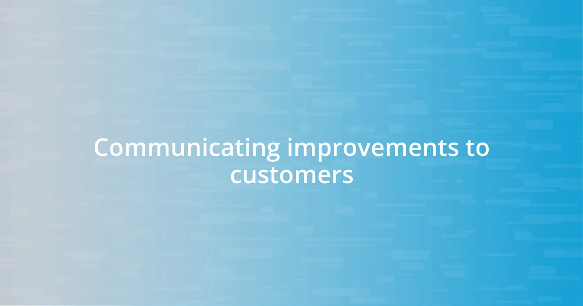 Communicating improvements to customers