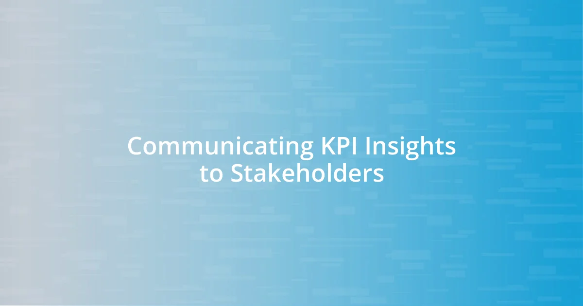 Communicating KPI Insights to Stakeholders