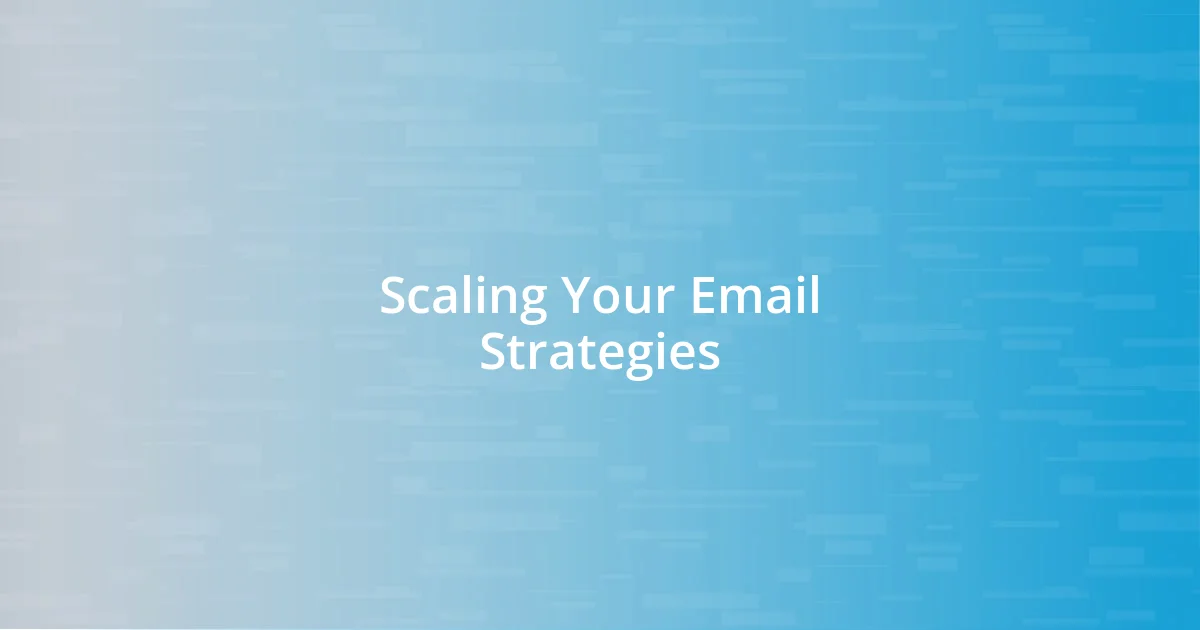 Scaling Your Email Strategies