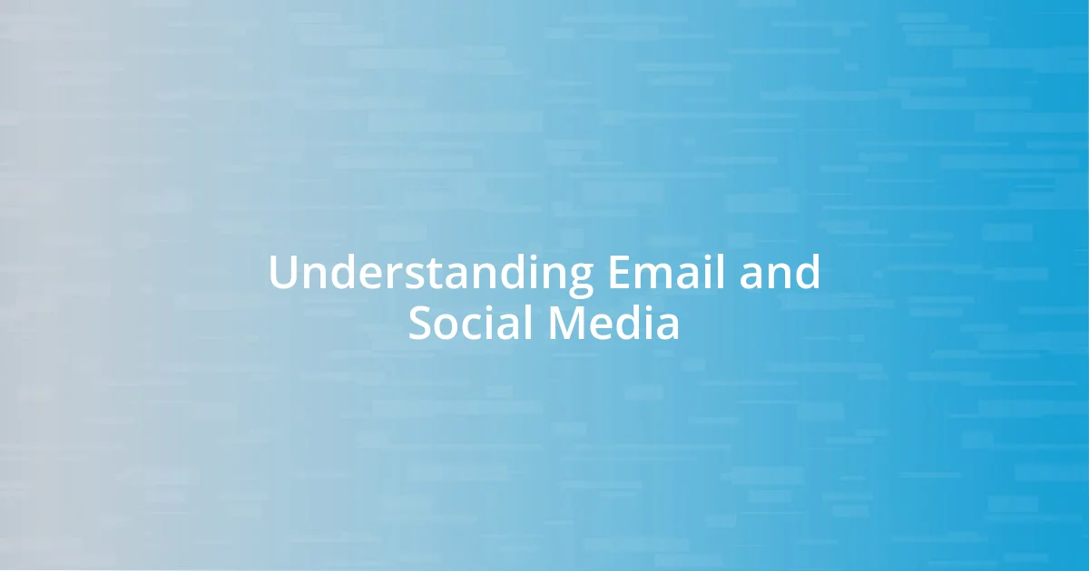 Understanding Email and Social Media