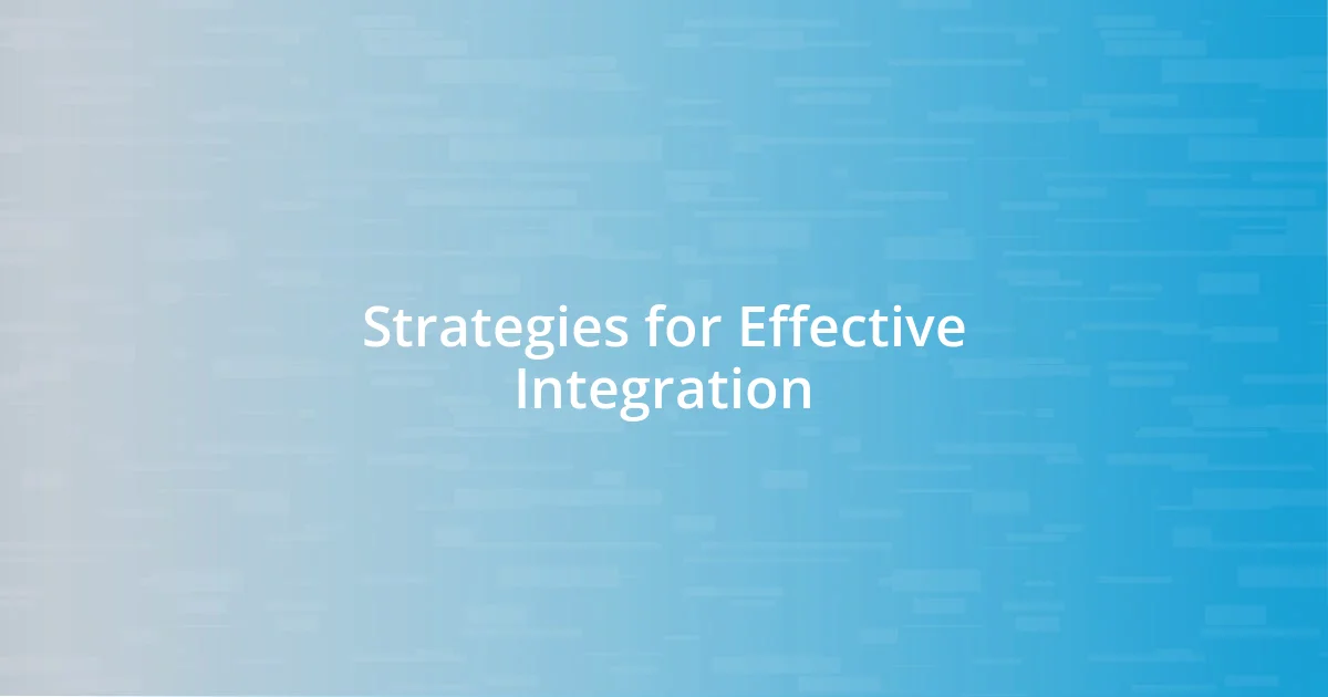 Strategies for Effective Integration