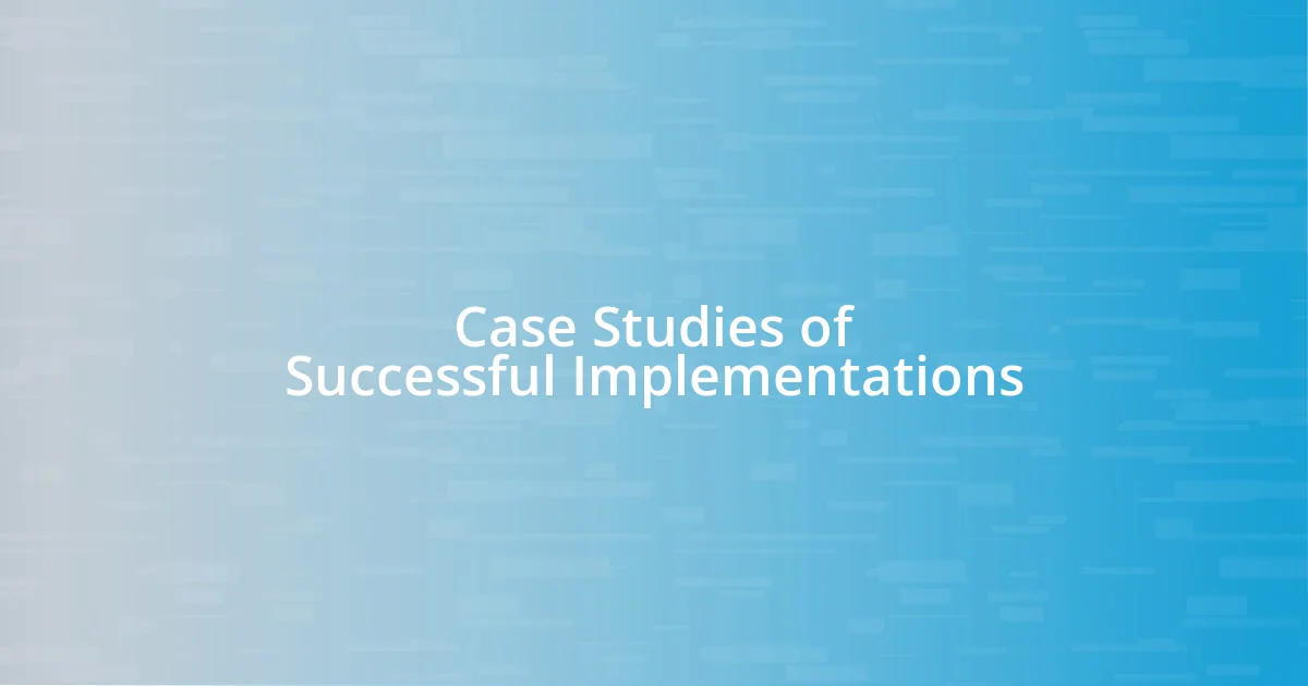 Case Studies of Successful Implementations