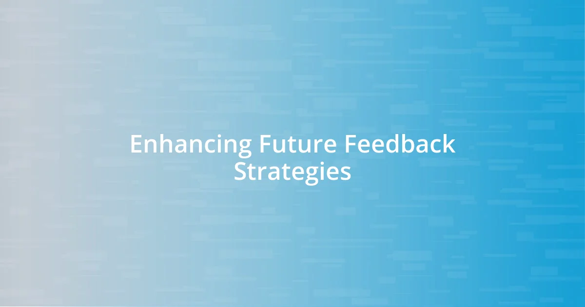 Enhancing Future Feedback Strategies