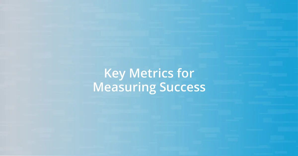 Key Metrics for Measuring Success