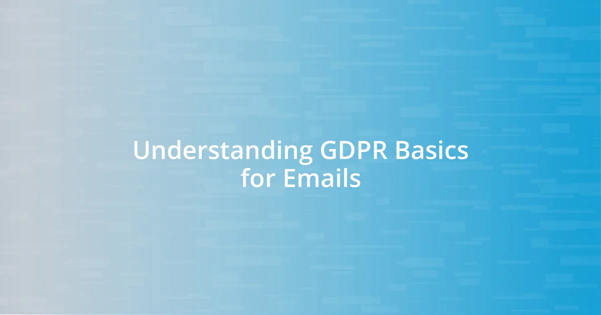 Understanding GDPR Basics for Emails