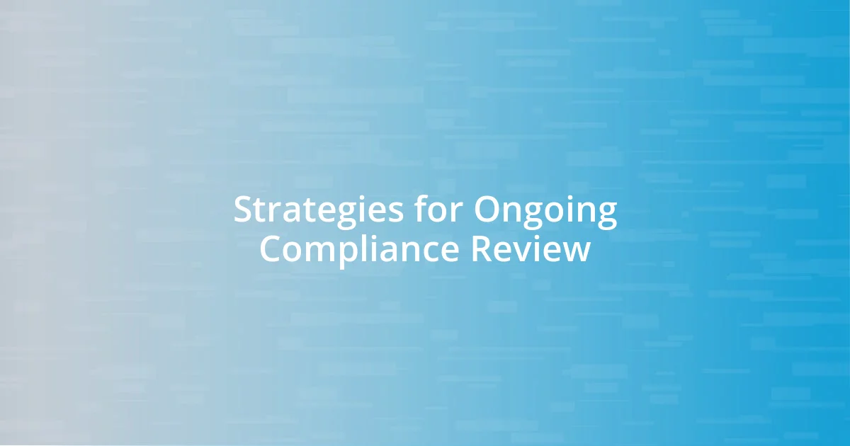 Strategies for Ongoing Compliance Review