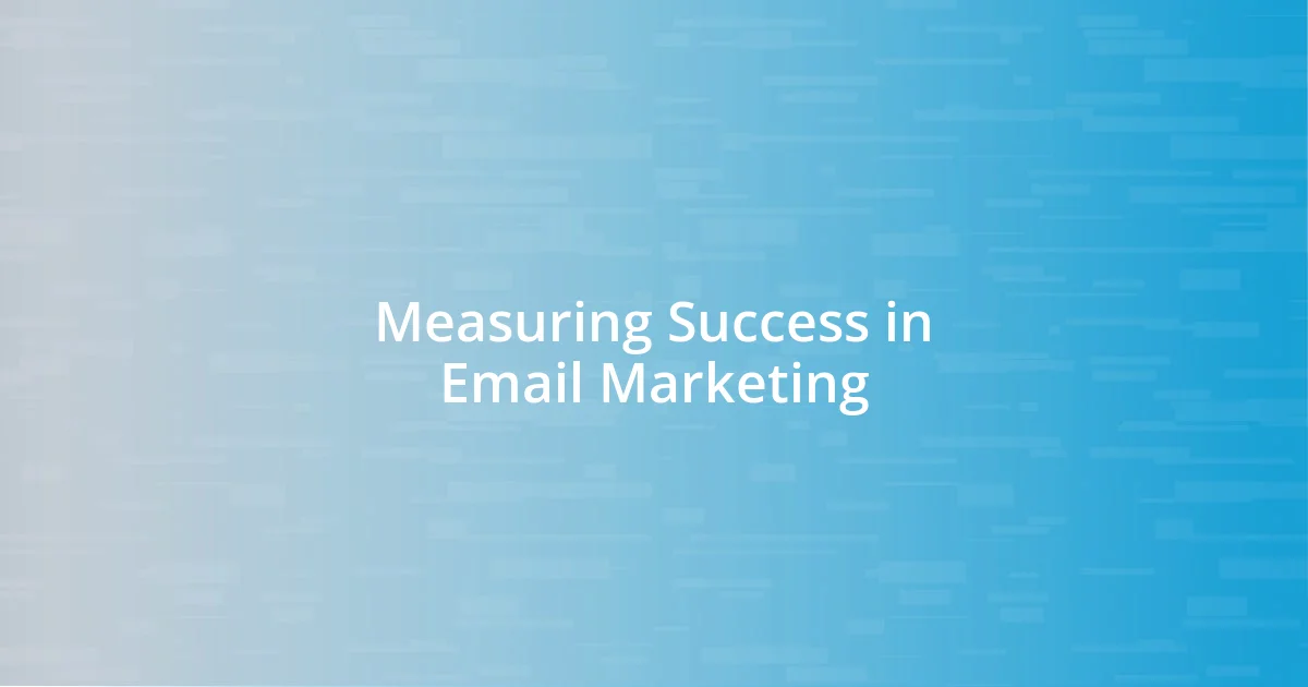 Measuring Success in Email Marketing