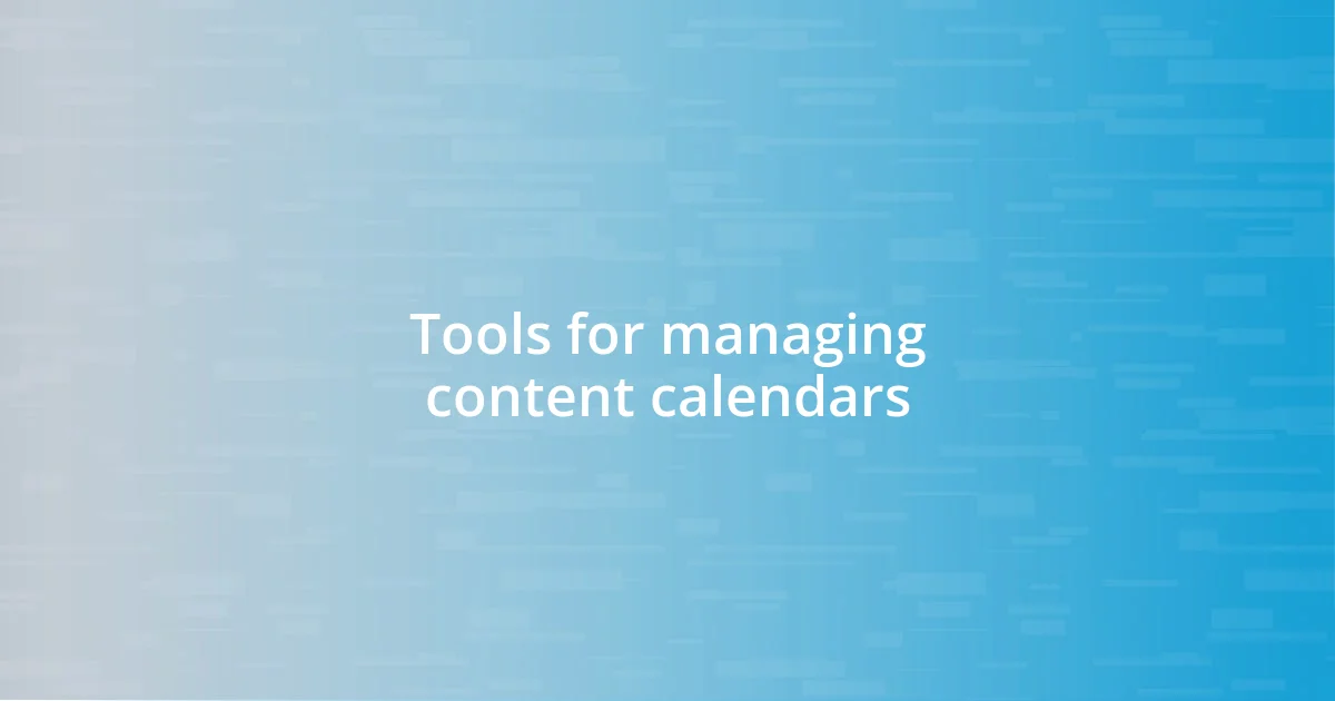 Tools for managing content calendars