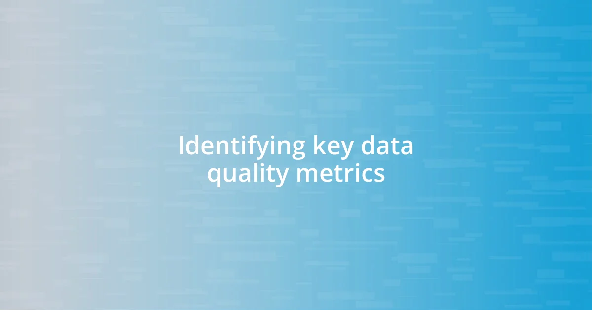 Identifying key data quality metrics