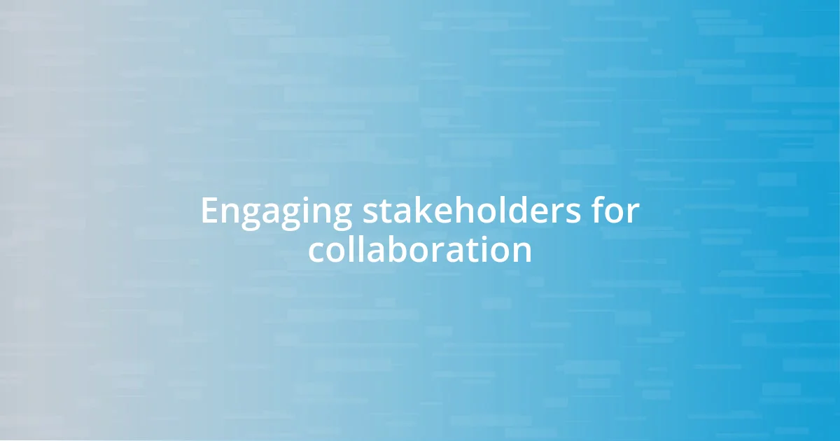 Engaging stakeholders for collaboration