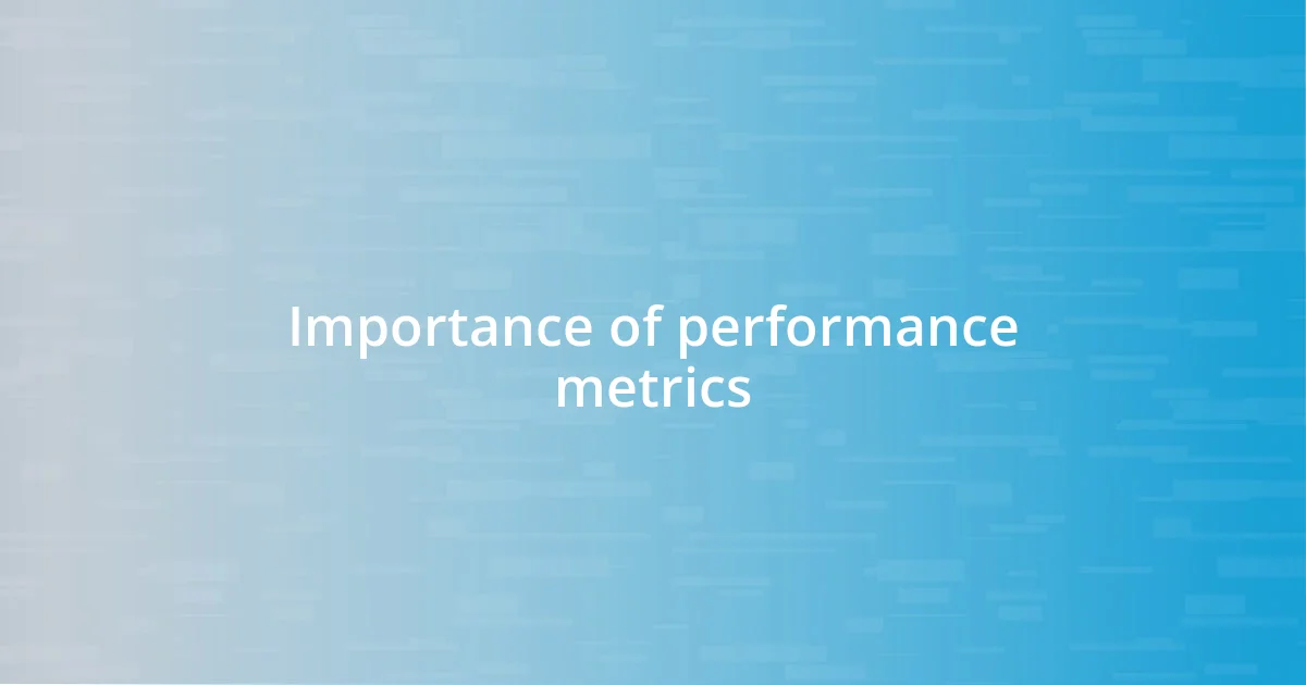 Importance of performance metrics