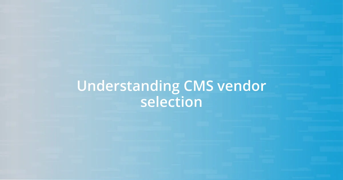 Understanding CMS vendor selection