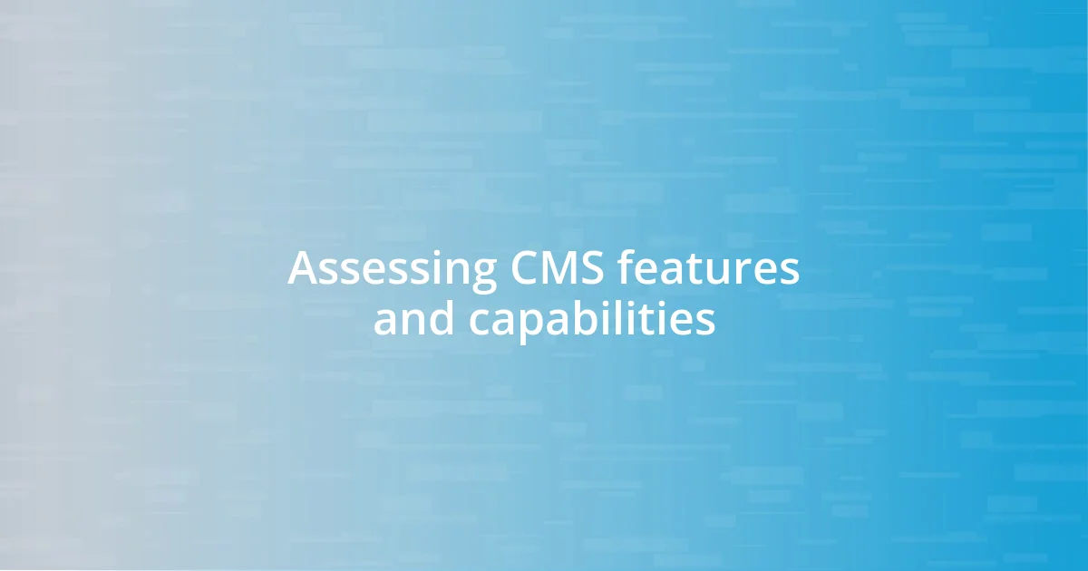 Assessing CMS features and capabilities