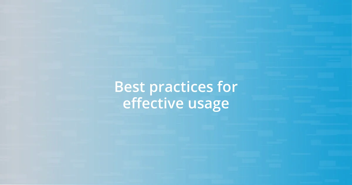 Best practices for effective usage