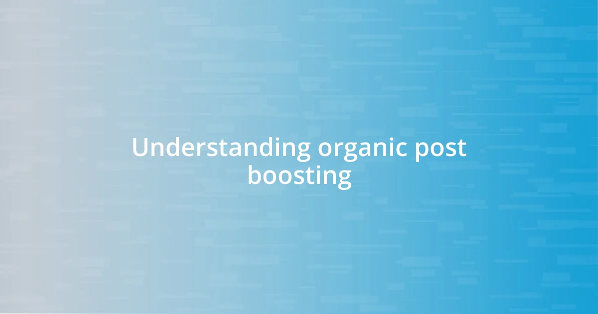 Understanding organic post boosting