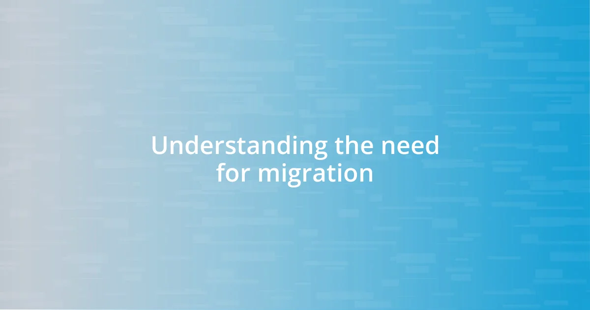 Understanding the need for migration