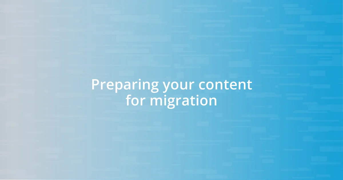 Preparing your content for migration