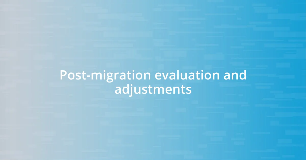 Post-migration evaluation and adjustments