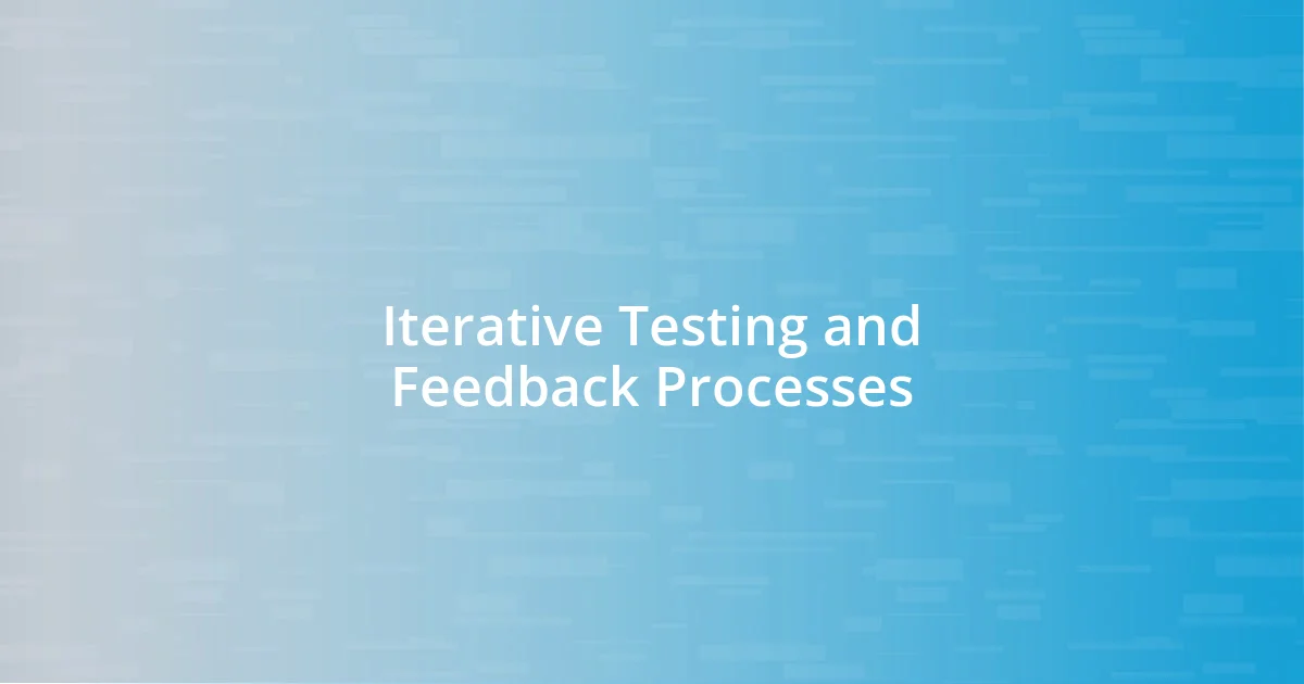 Iterative Testing and Feedback Processes