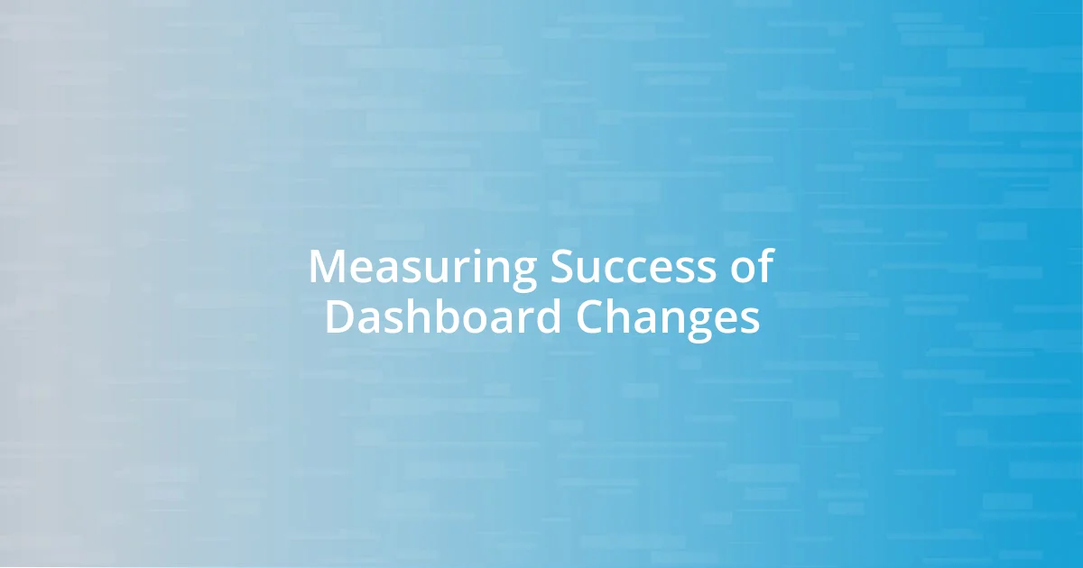 Measuring Success of Dashboard Changes