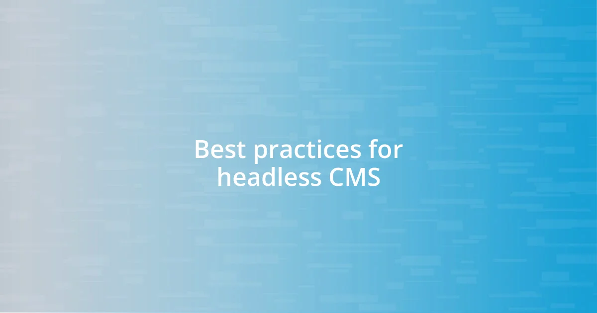 Best practices for headless CMS