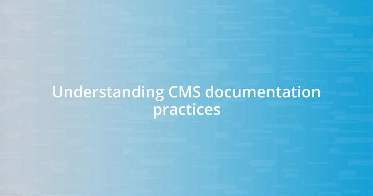 Understanding CMS documentation practices