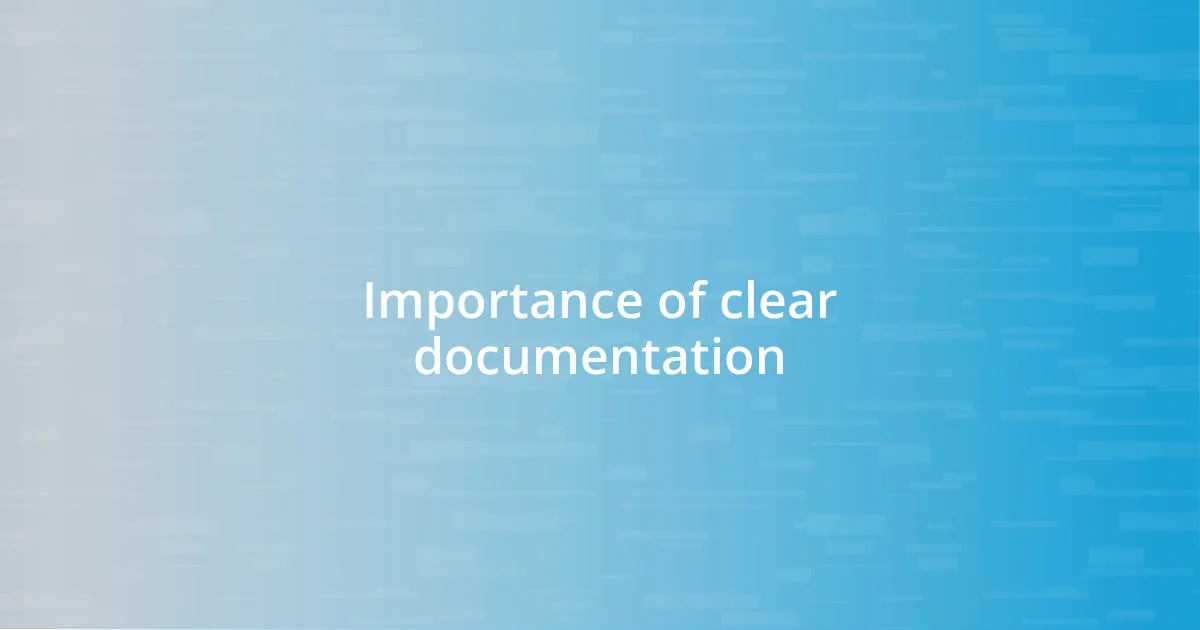 Importance of clear documentation